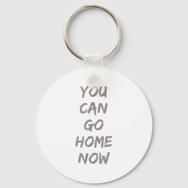 Gravity Apparel _ You Can Go Home Now _ Uni-adults Keychain (Front)
