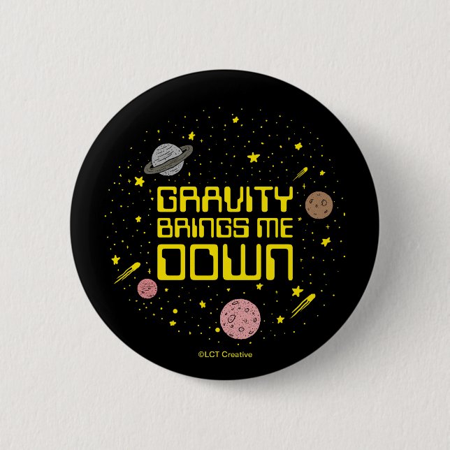 Gravity Brings Me Down 2 Inch Round Button (Front)