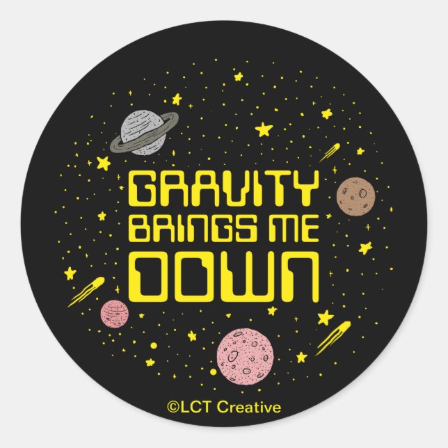 Gravity Brings Me Down Classic Round Sticker (Front)