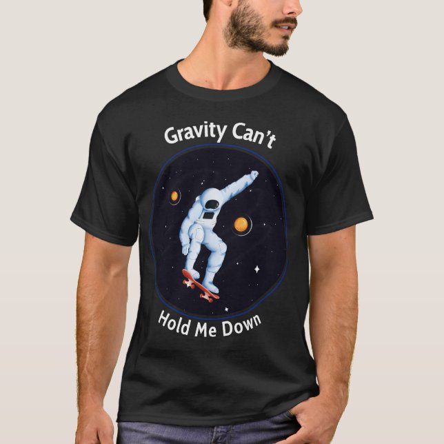 Gravity Can't Hold Me Down – Astronaut Skateboardi T-Shirt (Front)