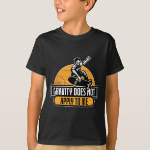 Gravity Does Not Apply To Me Cool Skateboard  T-Shirt