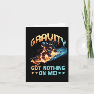 Gravity Got Nothing No Me  Card
