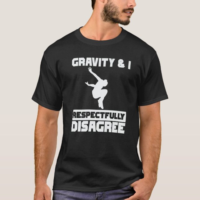 Gravity & I respectfully disagree Parkour Traceur  T-Shirt (Front)