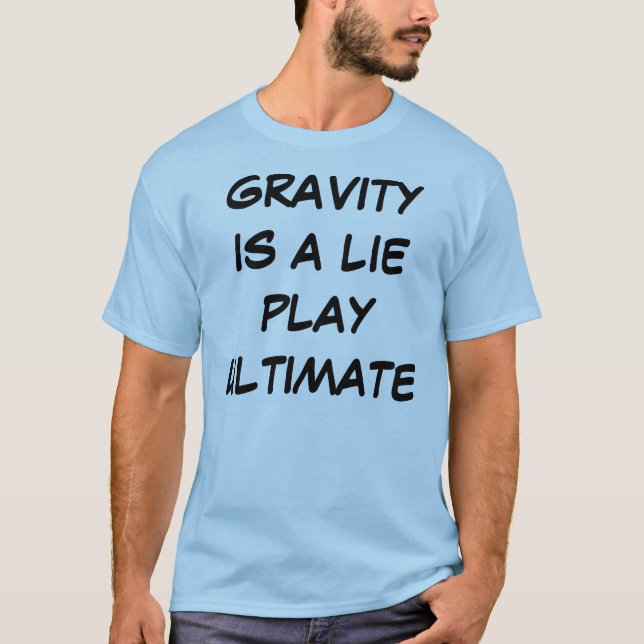 Gravity is a Lie Play Ultimate (light) T shirt (Front)
