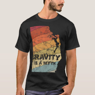 Gravity Is A Myth Bouldering Climbing Vintage Gift T-Shirt