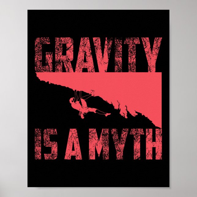 Gravity Is A Myth Cute I Love Rock Climbing Gift  Poster (Front)