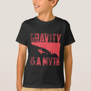 Gravity Is A Myth Cute I Love Rock Climbing Gift T-Shirt