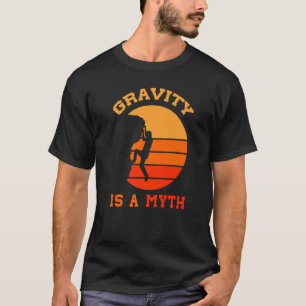 Gravity Is A Myth Vintage Climbing Mountain Climbe T-Shirt