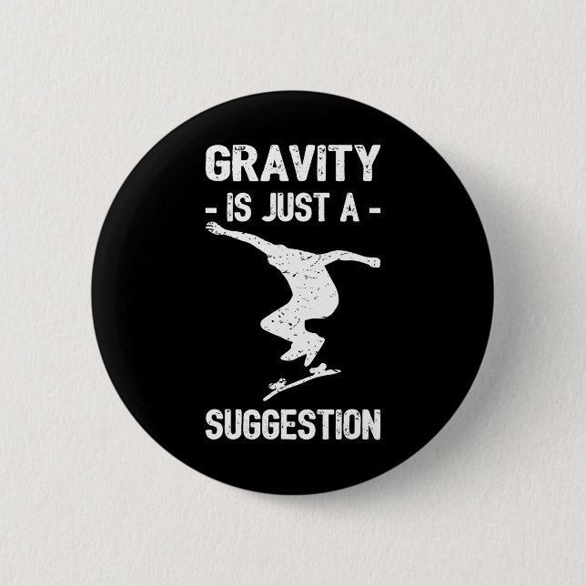 Gravity Is Just A Suggestion Skateboarding Men Wom 2 Inch Round Button (Front)