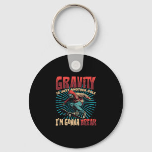 Gravity Is Just Another Rule I'm Gonna Break Skate Keychain