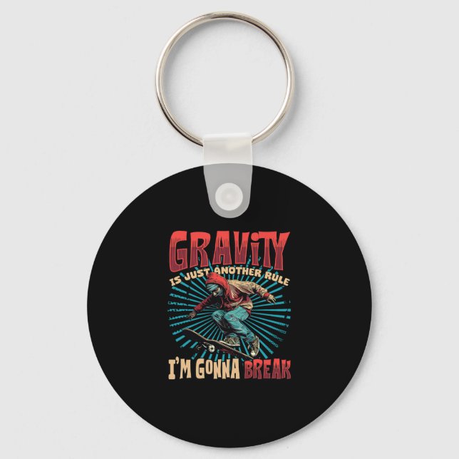 Gravity Is Just Another Rule I'm Gonna Break Skate Keychain (Front)