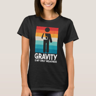Gravity Is My Only Weakness Funny Broken Arm T-Shirt