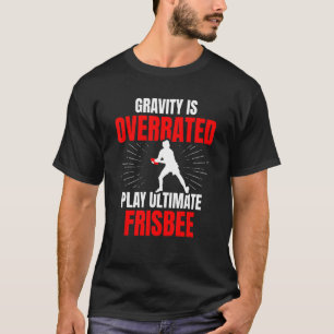 Gravity Is Overrated Play Ultimate Frisbee Sports T-Shirt