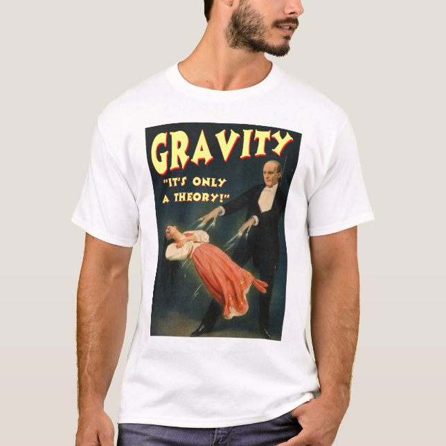 Gravity Its Only A Theory T-Shirt (Front)