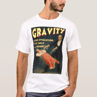 Gravity Like Evolution Its Only a Theory T-Shirt