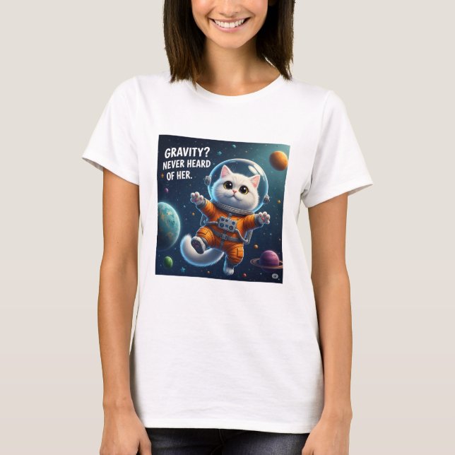 Gravity? Never Heard of Her. Cute Space Cat T-Shirt (Front)