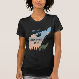 Gravity Never Heard Of It Fun Rock Climbing T-Shirt