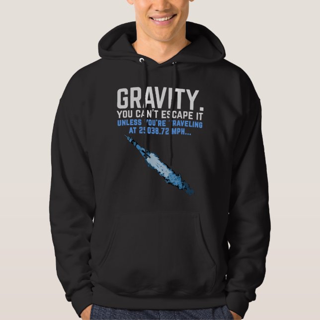 Gravity. You can't escape it. Funny rocket science Hoodie (Front)