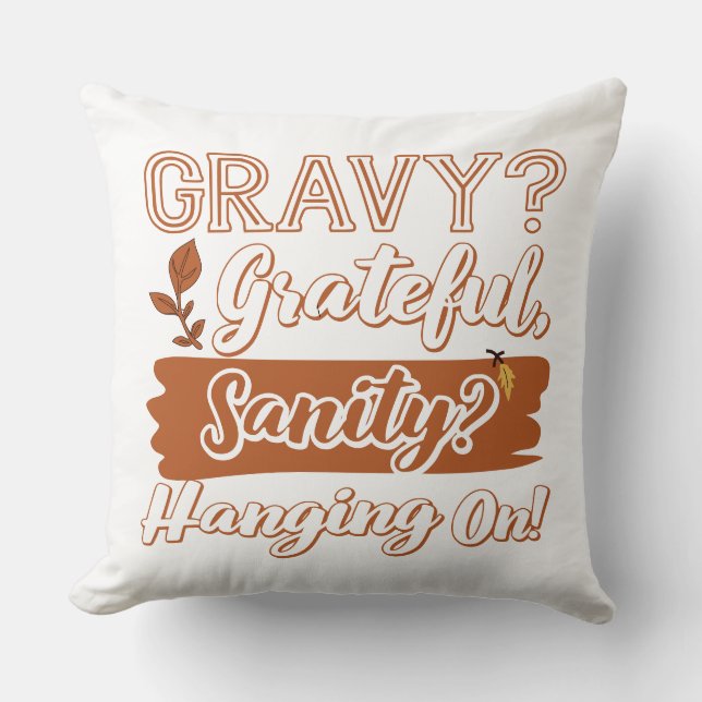 Gravy? Grateful, Sanity? Hanging On  Throw Pillow (Front)