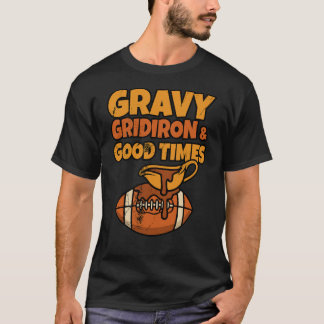 Gravy Gridiron and Good Times Funny Thanksgiving T-Shirt