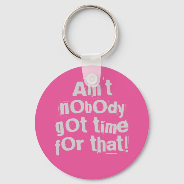 Gray Ain't Nobody Got Time For That Keychain (Front)
