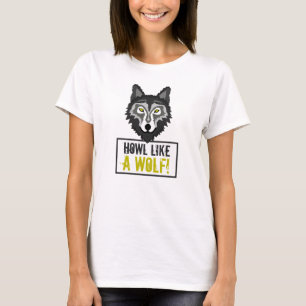 Gray Wolf, Howl Like a Wolf T-Shirt