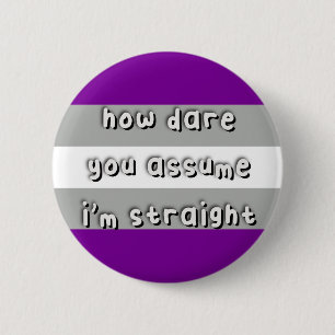 Graysexual Pride - “How Dare You Assume” - LGBT 2 Inch Round Button