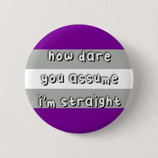 Graysexual Pride - “How Dare You Assume” - LGBT 2 Inch Round Button
