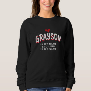 Grayson Is My Name Unique Nickname Quirky Alias Fa Sweatshirt