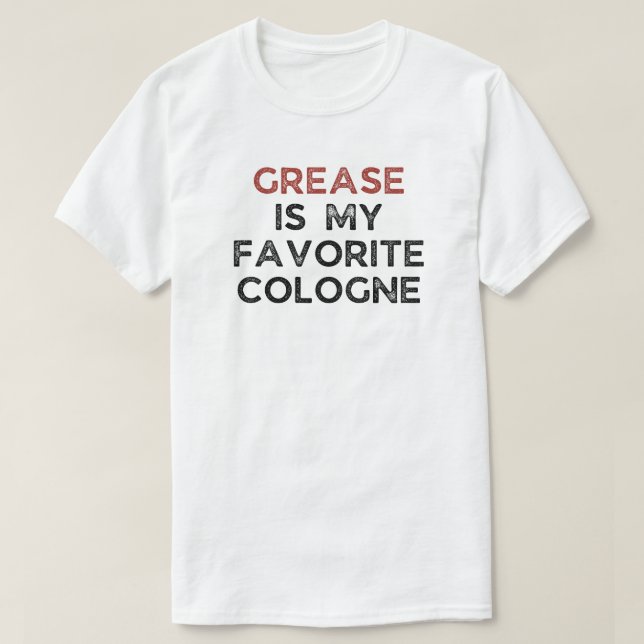 Grease Is My Favourite Cologne | Funny Mechanic T-Shirt (Design Front)