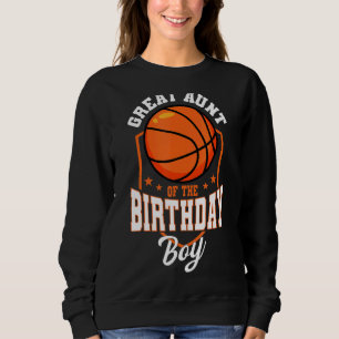 Great Aunt Of The Birthday Boy Basketball Theme Bd Sweatshirt