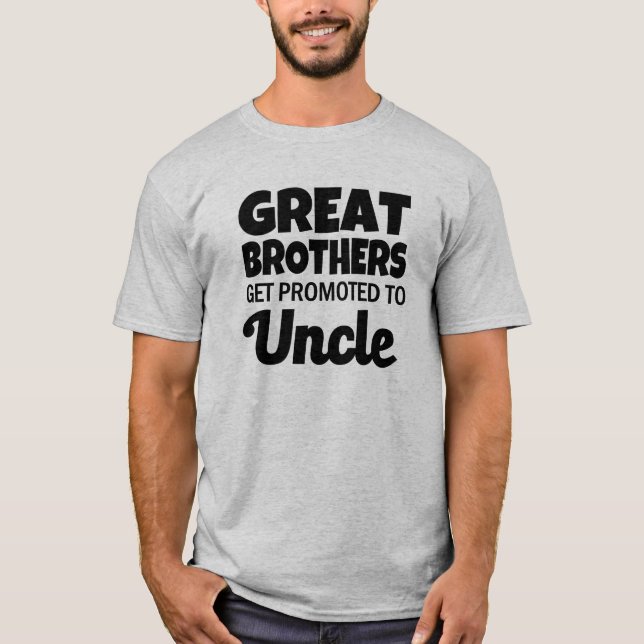 Great brothers get promoted to Uncle funny shirt (Front)