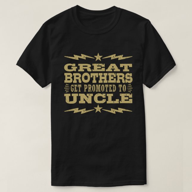 Great Brothers Get Promoted To Uncle T-Shirt (Design Front)