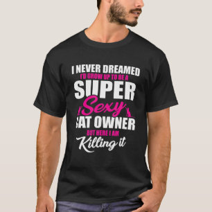 Great Cat Owner Saying Cats And Kittens Lover T-Shirt