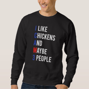 Great Chicken Love Chicken I Like Chicken Sarcasm Sweatshirt