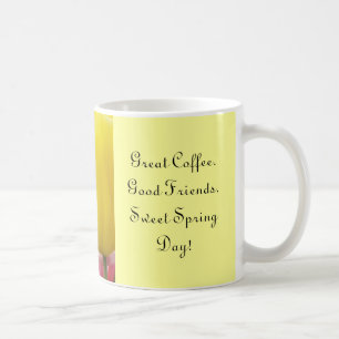 Great Coffee Good Friends Sweet Spring Day Mug