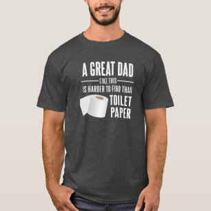 Great Dad Toilet paper shortage hilarious quote T-Shirt