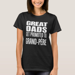 Great Dads Get Promoted To Grand Pere French Grand T-Shirt