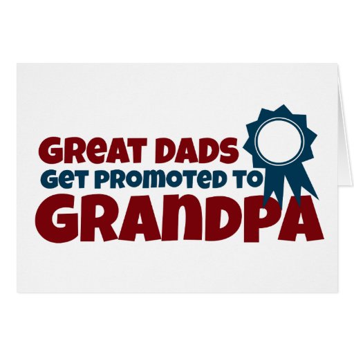 Great Dads Get Promoted to Grandpa Greeting Card | Zazzle