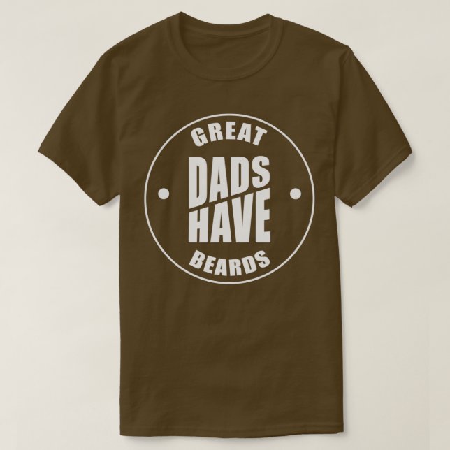 Great Dads Have Beards Funny Beard Dad Graphic T-Shirt (Design Front)