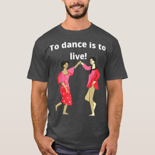 Great dance inspiration, dancers' motivation, danc T-Shirt