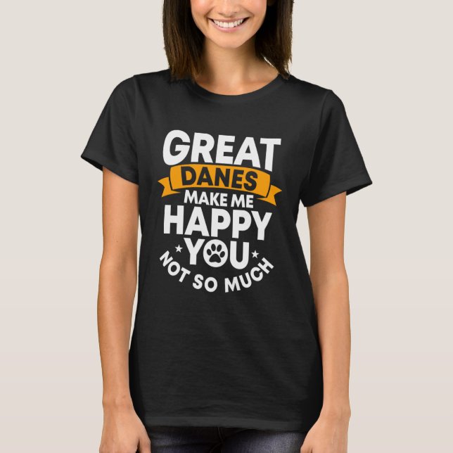 Great Dane Gentle Dog Makes Me Happy German Mastif T-Shirt (Front)