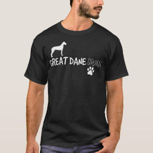 Great Dane Mom , Funny Cute Dog Owner Gift T-Shirt