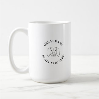 Great dane need coffee mug