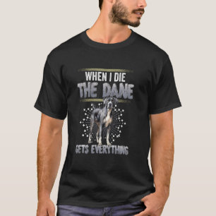 Great Dane Owner Costume When I Die Gets Everythin T-Shirt
