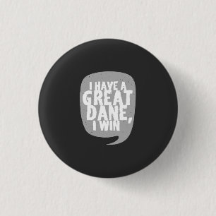 Great Danes - I Have A Great Dane 1 Inch Round Button