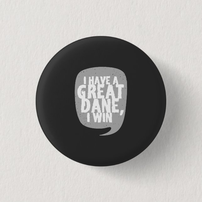 Great Danes - I Have A Great Dane 1 Inch Round Button (Front)