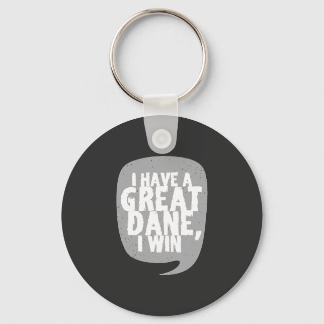 Great Danes - I Have A Great Dane Keychain (Front)