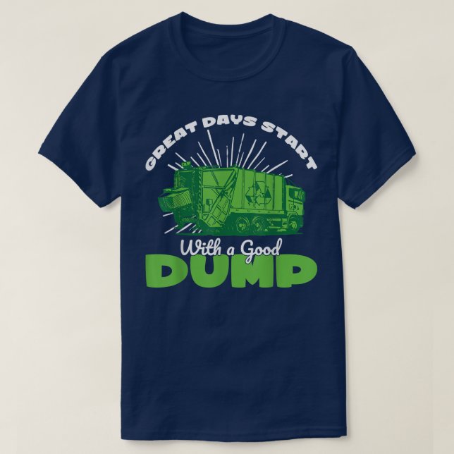 Great Days Start With Good Dump Garbage Truck Tras T-Shirt (Design Front)