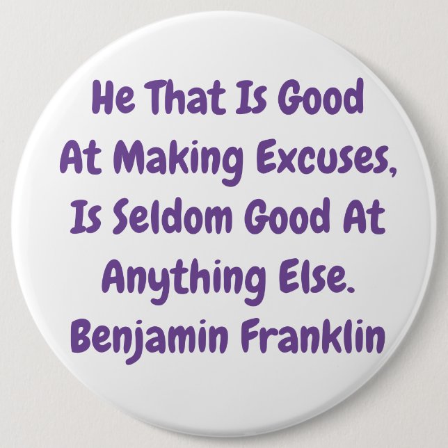 great "excuse"s saying by b Franklin 6 Inch Round Button (Front)